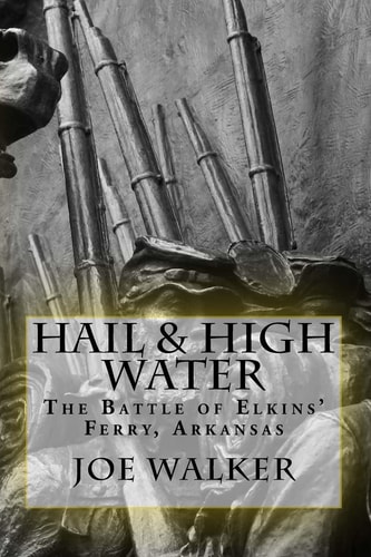 Hail and High Water The Battle of Elkins' Ferry, Arkansas