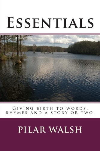 Essentials Giving Birth to Words, Rhymes and a Story Or Two.