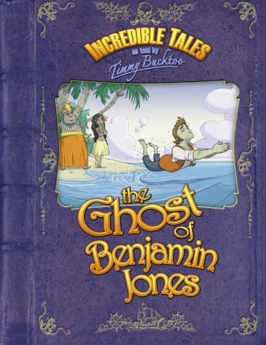 Incredible Tales As Told by Timmy Bucktoo The Ghost of Benjamin Jones