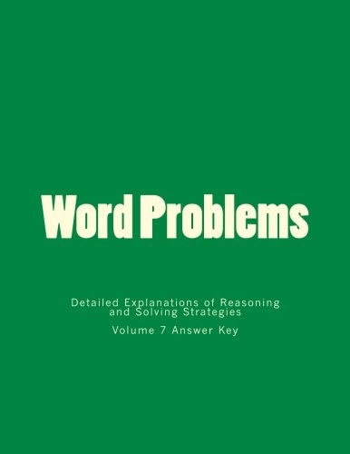 Word Problems-Detailed Explanations of Reasoning and Solving Strategies Volume 7 Answer Key