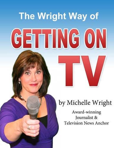 The Wright Way of Getting on TV A Workbook by Michelle Wright
