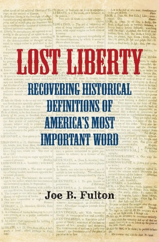 Lost Liberty Recovering Historical Definitions of America's Most Important Word