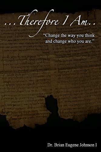 ... Therefore I Am Change the Way You Think and Change Who You Are