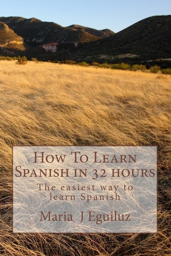 How to Learn Spanish in 32 Hours The Easiest Way to Learn Spanish