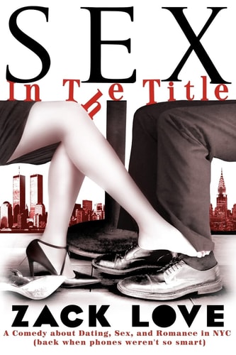 Sex in the Title A Comedy about Dating, Sex, and Romance in NYC (back when Phones Weren't So Smart)