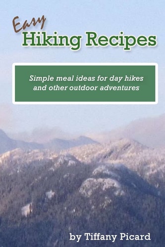 Easy Hiking Recipes Simple Meal Ideas for Day Hikes and Other Outdoor Adventures