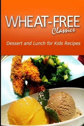 Wheat-Free Classics - Dessert and Lunch for Kids Recipes