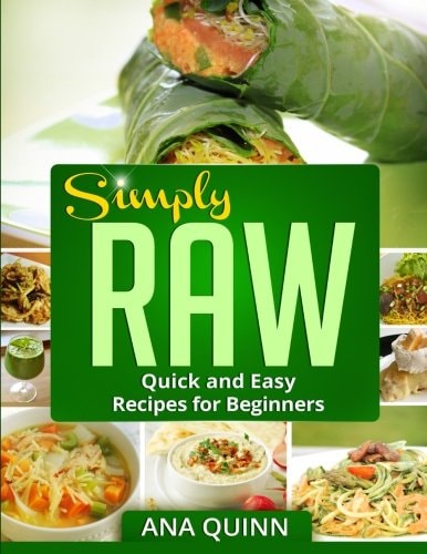 Simply RAW Quick and Easy Recipes for Beginners
