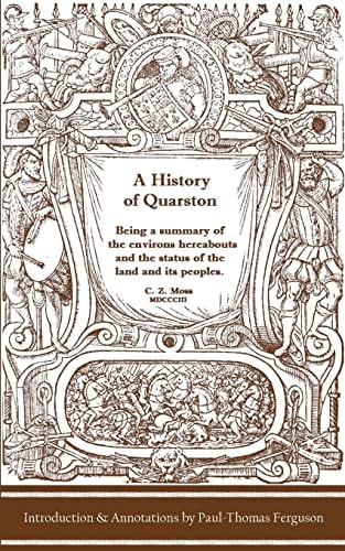 A History of Quarston Being a Summary of the Environs Hereabouts and the Status of the Land and Its Peoples