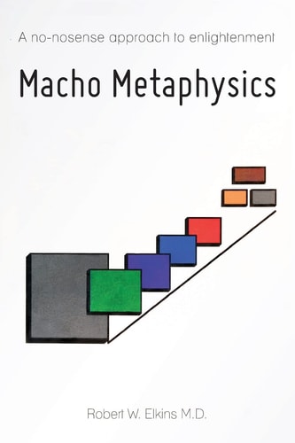 Macho Metaphysics A No-nonsense Approach to Enlightenment