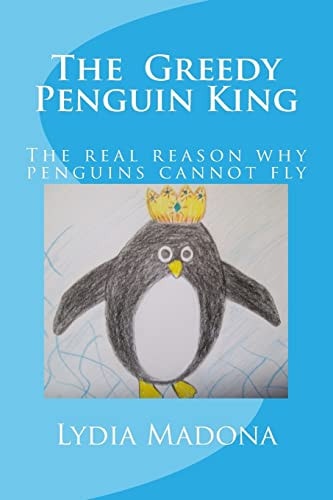 The Greedy Penguin King This Is the Real Reason Why Penguins Cannot Fly