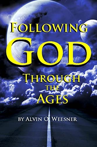 Following God Through the Ages Where Do You Fit in to God's Plan As an End-Time Saint?
