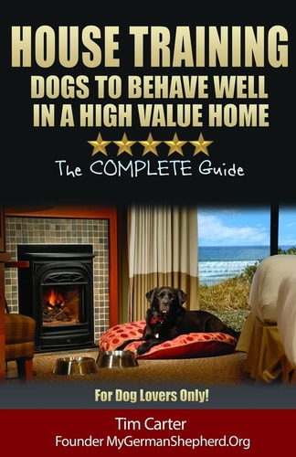 House Training Dogs to Behave Well in a High Value Home The Complete Guide - For Dog Lovers Only!