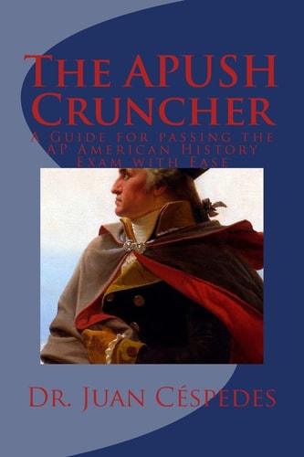 The APUSH Cruncher A Guide for Passing the AP American History Exam with Ease