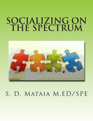 Socializing on the Spectrum Social Activities Designed to Increase the Understanding and Use of Appropriate Social Skills for Kids with Autism.