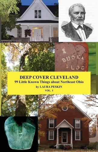 Deep Cover Cleveland 99 Little Known Things about Northeast Ohio