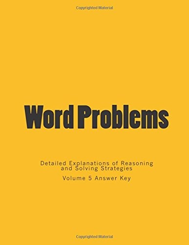 Word Problems-Detailed Explanations of Reasoning and Solving Strategies Volume 5 Answer Key