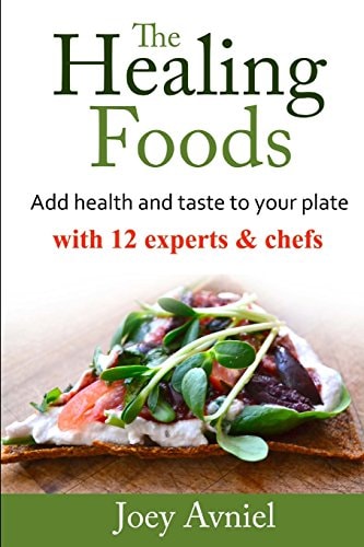 The Healing Fooods Add Health and Taste to Your Plate with 12 Experts and Chefs