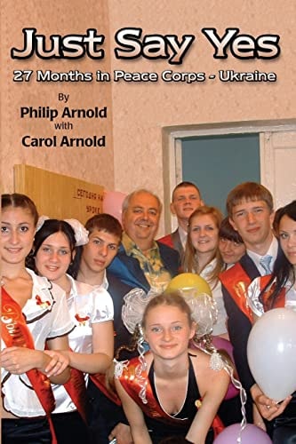 Just Say Yes 27 Months in Peace Corps - Ukraine