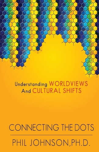 Connecting the Dots Understanding Worldviews and Cultural Shifts