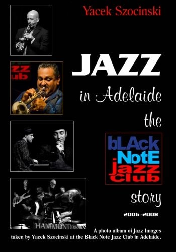 Jazz in Adelaide, the Black Note Jazz Club Story A Photo Album of Jazz Images Taken Live at the Black Note Jazz Club in Adelaide