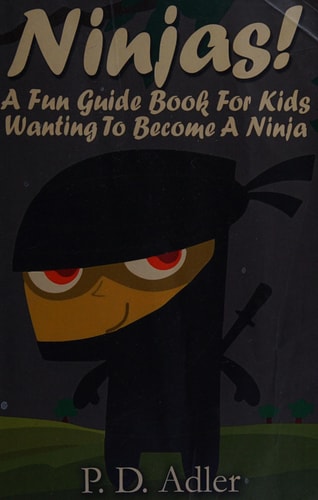 Ninjas! a Fun Guide Book for Kids Wanting to Become a Ninja