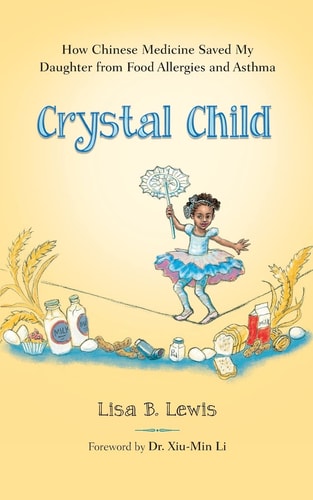 Crystal Child How Chinese Medicine Saved My Daughter from Food Allergies and Asthma