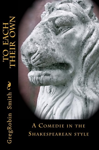 To Each Their Own (2nd Edition) An Elizabethan-Style Comedie (2nd Edition)