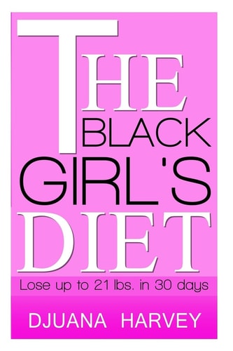 The Black Girl's Diet Lose Up to 21 Lbs. in 30 Days!
