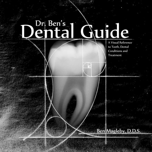 Dr. Ben's Dental Guide A Visual Reference to Teeth, Dental Conditions and Treatment
