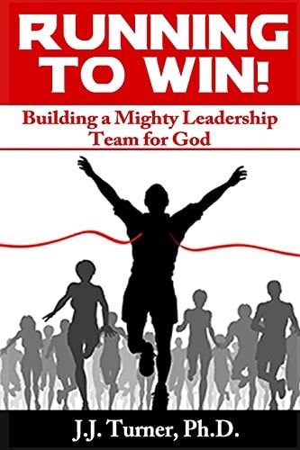Running To Win! Building A Mighty Leadership Team For God