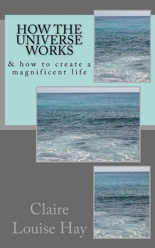 How the Universe Works & How to Create a Magnificent Life