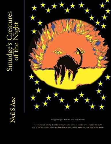 Smudge's Creatures of the Night This Is a Tale of How It Came to Pass That Some of the Creatures We All Know and Love Did Come to Like Roaming Around Under the Warming Rays of the Sun, Whilst Others Do Now Prefer to Creep and Scurry Their Way about in the