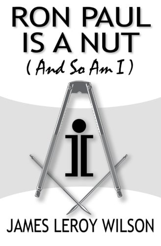 Ron Paul Is A Nut (And So Am I)