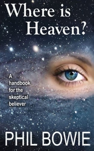 Where Is Heaven? A Handbook for the Skeptical Believer