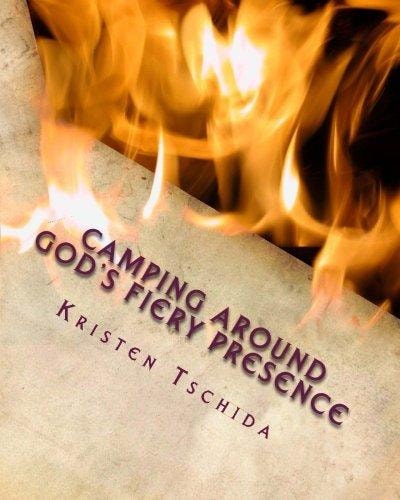 Camping Around God's Fiery Presence A Guide for Families to Experience the Presence of God Together