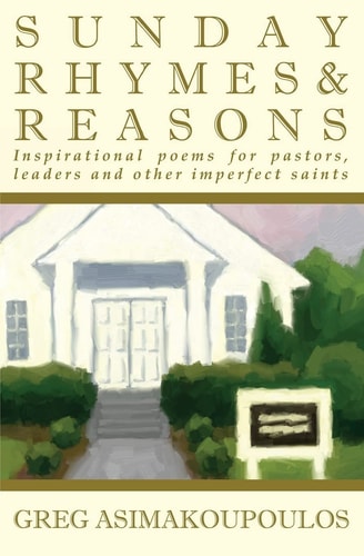Sunday Rhymes and Reasons Inspirational Poems for Pastors, Leaders and Other Imperfect Saints