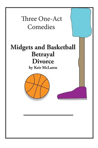 Three One-Act Comedies Midgets and Basketball, Betrayal and Divorce