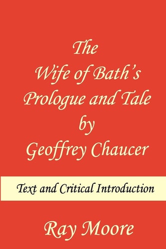 The Wife of Bath's Prologue and Tale by Geoffrey Chaucer Text & Critical Introduction