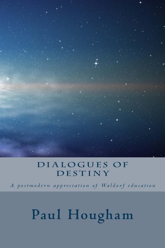 Dialogues of Destiny A Postmodern Appreciation of Waldorf Education