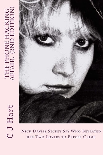 The Phone Hacking Affair. 2nd Edition. The Steamy Truth Behind The News Of The World's Phone Hacking.