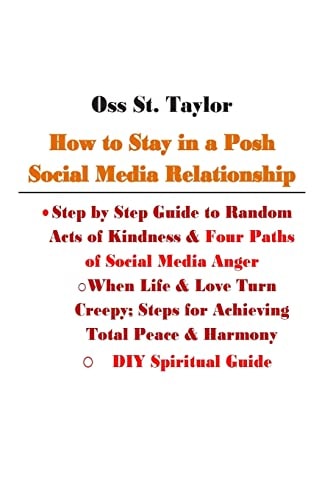 How to Stay in a Posh Social Media Relationship Step by Step Guide to Random Acts of Kindness and Four Paths of Social Media Anger