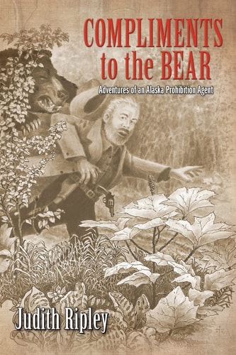 Compliments to the Bear Adventures of an Alaska Prohibition Agent