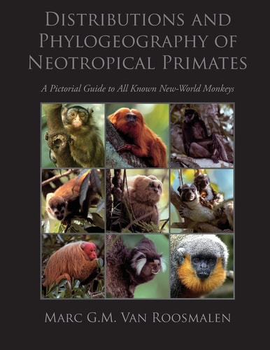 Distributions and Phylogeography of Neotropical Primates A Pictorial Guide to All Known New-world Monkeys