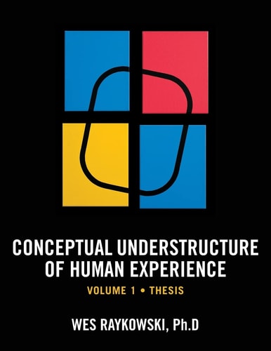 Conceptual Understructure of Human Experience Volume 1 (Thesis)
