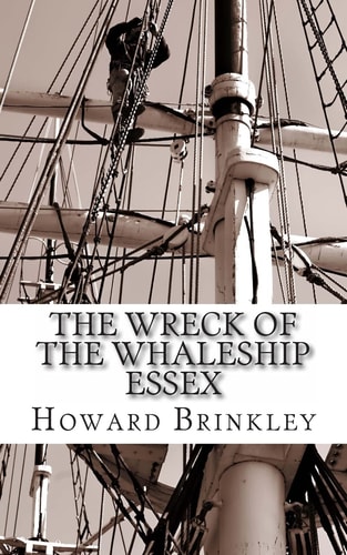 The Wreck of the Whaleship Essex The History of the Shipwreck That Inspired Mob
