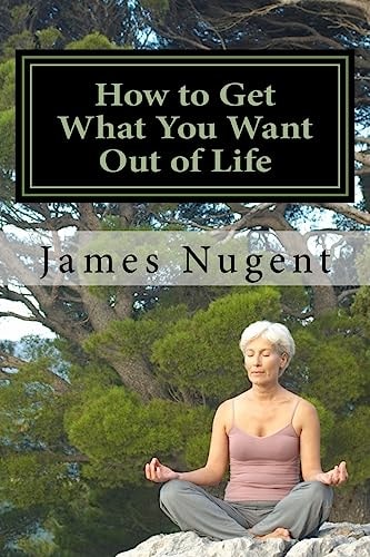 How to Get What You Want Out of Life