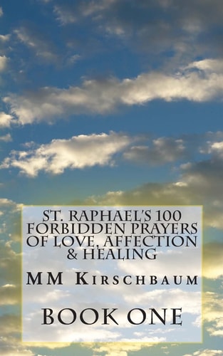 St. Raphael's 100 Forbidden Prayers of Love, Affection and Healing