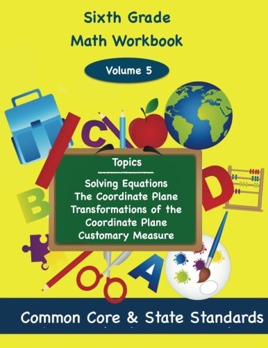 Sixth Grade Math Volume 5 Solving Equations, the Coordinate Plane, Transformation of the Coordinate Plane, Customary Measure