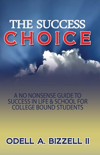 The Success Choice A No Nonsense Guide to Success in Life & School